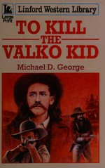 To kill the Valko kid / Michael D. George.