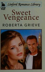 Sweet vengeance / Roberta Grieve.
