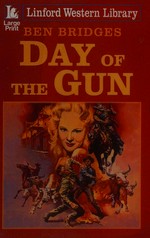 Day of the gun / Ben Bridges.