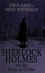 Sherlock Holmes and the King of Clubs / Steve Hayes and David Whitehead.