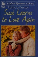 Suzi learns to love again / Patricia Keyson.