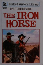 The iron horse / Paul Bedford.