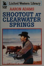 Shootout at Clearwater Springs / Aaron Adams.