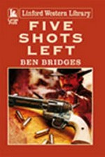 Five shots left / Ben Bridges.