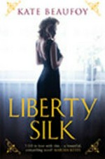 Liberty silk / Kate Beaufoy.