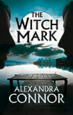 The witch mark / Alexandra Connor.