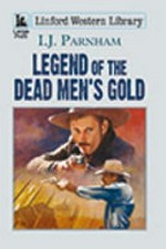 Legend of the dead men's gold / I. J. Parnham.