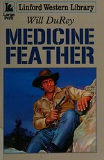 Medicine feather / Will DuRey.