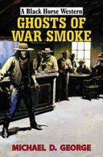 Ghosts of war smoke / Michael D. George.