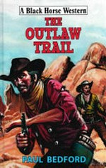 The outlaw trail / Paul Bedford.