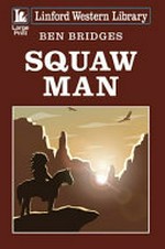 Squaw man / Ben Bridges.