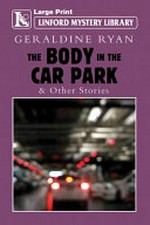 The body in the car park / Geraldine Ryan.