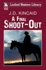 A final shoot-out / J. D. Kincaid.
