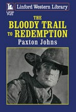 The bloody trail to redemption / Paxton Johns.