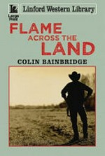 Flame across the land / Colin Bainbridge.