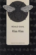 Kiss kiss : tales of the unexpected / Roald Dahl.