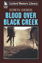 Blood over Black Creek / Edwin Derek.