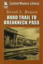 Hard trail to Breakneck Pass / Terrell L. Bowers.