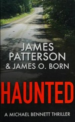 Haunted / James Patterson and James O. Born.