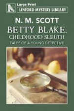 Betty Blake, childhood sleuth : tales of a young detective / N.M. Scott.