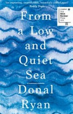 From a low and quiet sea / Donal Ryan.