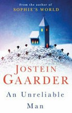An unreliable man / Jostein Gaarder ; translated from the Norwegian by Nichola Smalley.