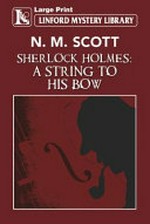 Sherlock Holmes : a string to his bow / N.M. Scott.
