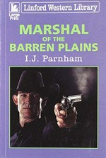 Marshal of the barren plains / I.J. Parnham.