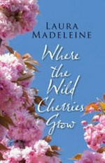 Where the wild cherries grow / Laura Madeleine.