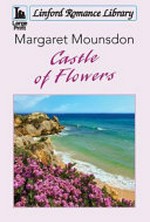 Castle of flowers / Margaret Mounsdon.