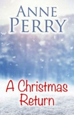 A Christmas return / Anne Perry.