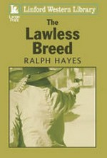 The lawless breed / Ralph Hayes.