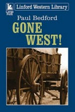 Gone west! / Paul Bedford.