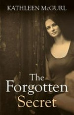 The forgotten secret / Kathleen McGurl.