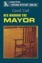 His horror the mayor / Carol Cail.