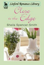 Close to the edge / Sheila Spencer-Smith.