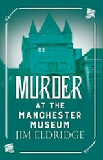Murder at the Manchester Museum / Jim Eldridge.