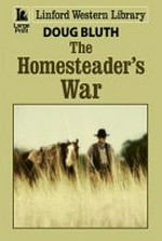 The homesteader's war / Doug Bluth.