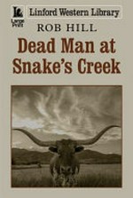 Dead man at Snake's Creek / Rob Hill.