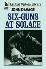 Six-guns at solace / John Davage.