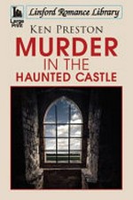 Murder in the haunted castle / Ken Preston.