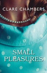 Small pleasures / Clare Chambers.