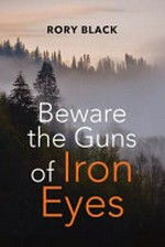 Beware the guns of Iron Eyes / Rory Black.