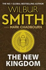 The new kingdom / Wilbur Smith and Mark Chadbourn.