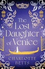 The lost daughter of Venice / Charlotte Betts.