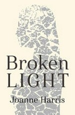 Broken light / Joanne Harris.