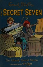 Go ahead, Secret Seven / Enid Blyton ; illustrated by Tony Ross.