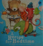 A recipe for bedtime / Peter Bently & Sarah Massini.