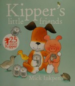 Kipper's little friends / Mick Inkpen.