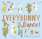 Everybunny dance! / Ellie Sandall.